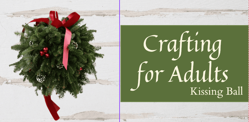 a holiday wreath with pinecones and a red ribbon hangs on a white wall beside a green sign that reads, "crafting for adults: kissing ball.