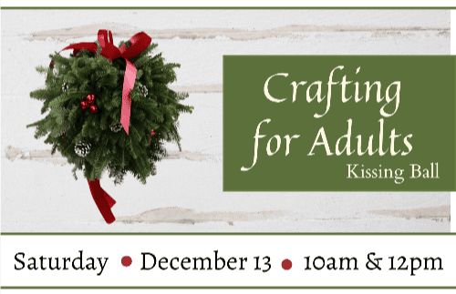 a kissing ball with red ribbon is pictured next to text promoting an adult crafting event on saturday, december 13 at 10am and 12pm.