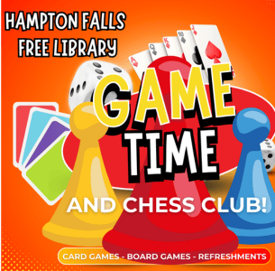 colorful flyer for hampton falls free library advertises "game time and chess club" with images of game pieces, cards, dice, and mentions card games, board games, and refreshments.