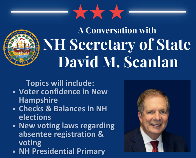 promotional graphic for a conversation with nh secretary of state david m. scanlan, listing topics such as voter confidence, election checks, new voting laws, and the nh presidential primary.