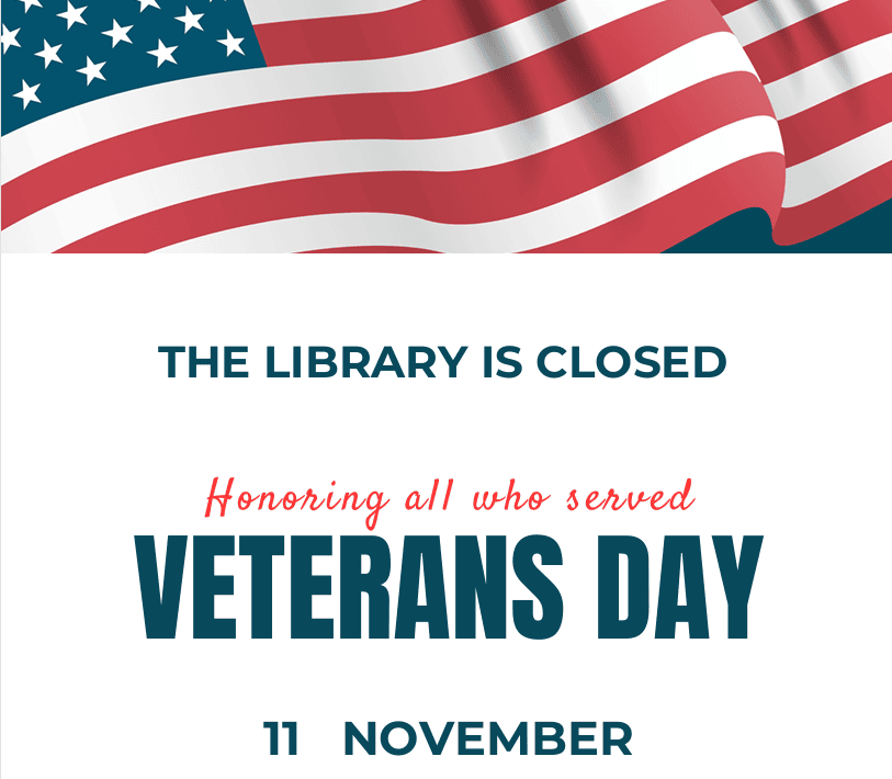 american flag above text announcing library closure on november 11 for veterans day, honoring all who served.